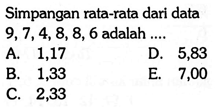 Simpangan rata-rata dari data 9, 7, 4, 8, 8, 6 adalah....