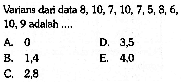 Variansi dari data 8,10,7,10,7,5,8,6,10,9 adalah ....