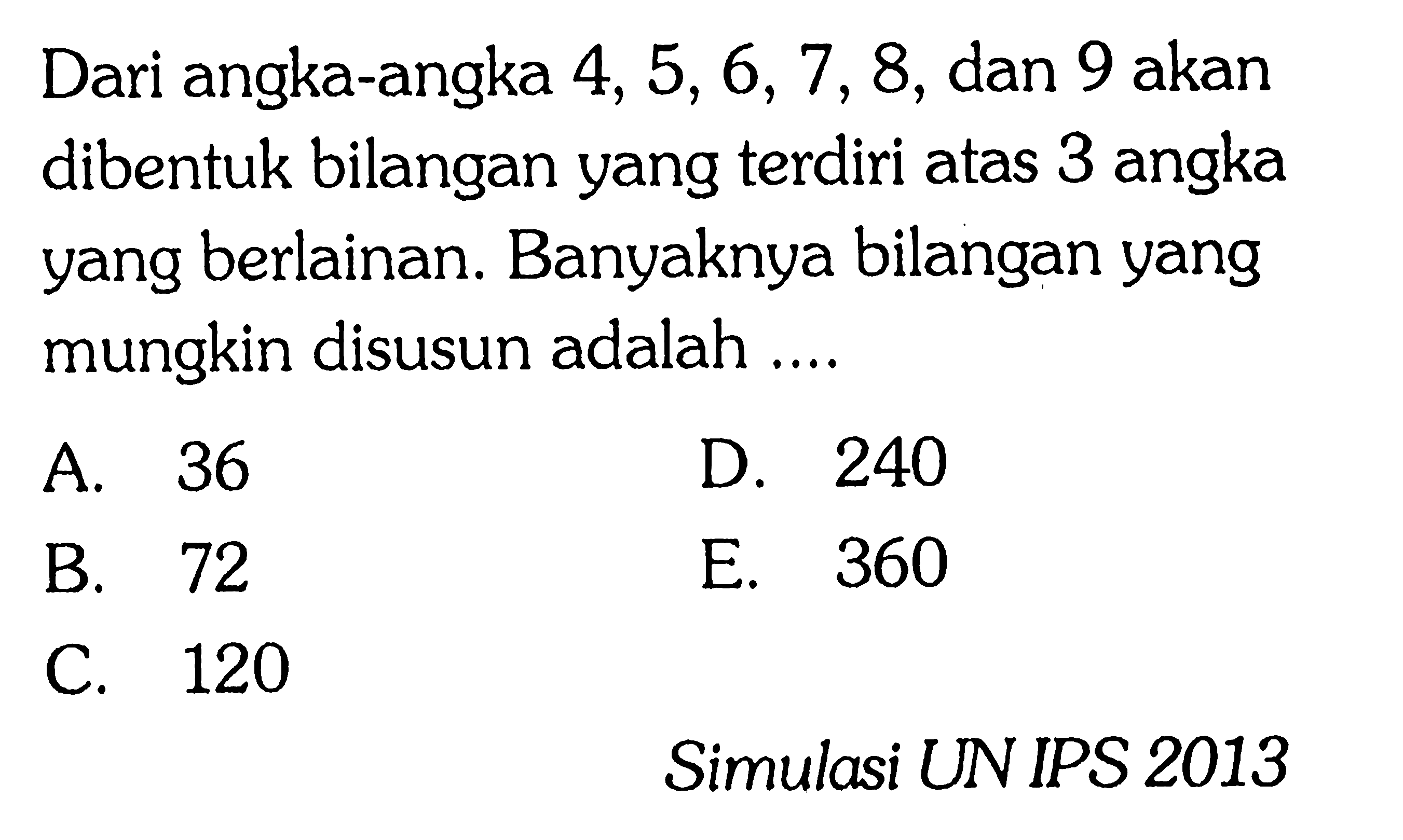 Dari angka-angka 4,5,6,7,8, dan 9 akan dibentuk bilangan yang terdiri atas 3 angka yang berlainan. Banyaknya bilangan yang mungkin disusun adalah ....