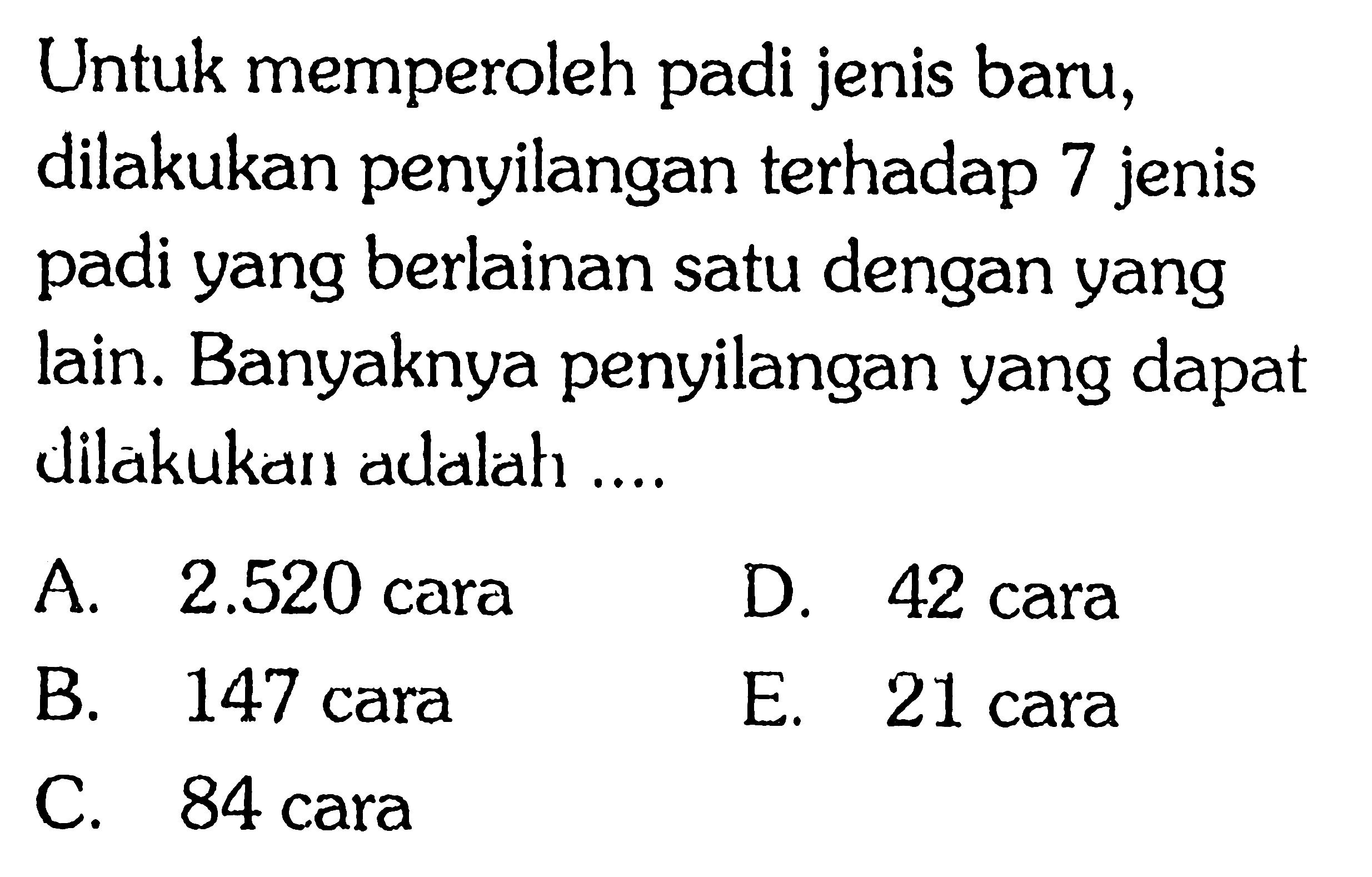 Untuk memperoleh padi jenis baru, dilakukan penyilangan terhadap 7 jenis padi yang berlainan satu dengan yang Jain. Banyaknya penyilangan yang dapat dilakukan adalah 