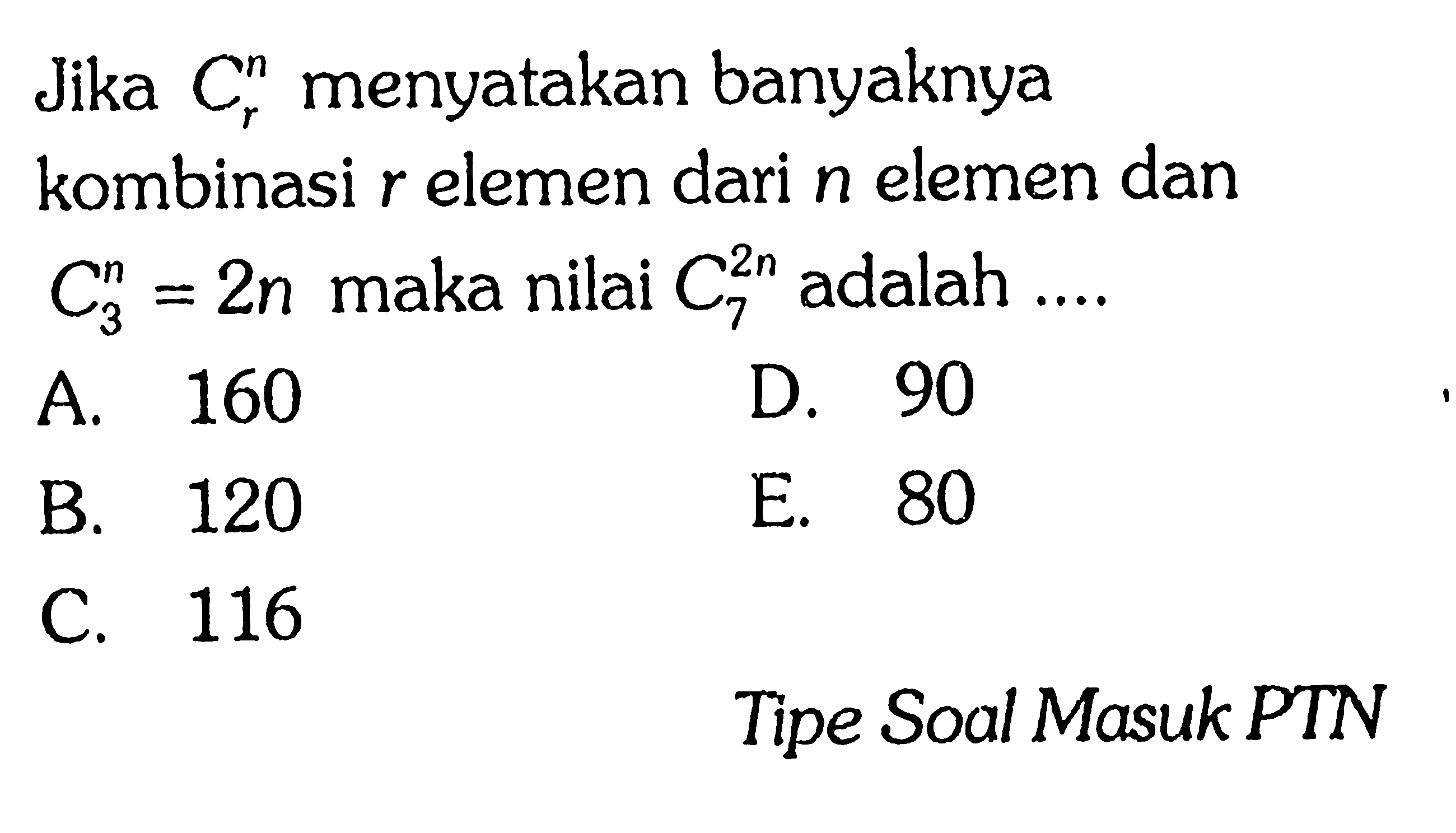 Jika r C n  menyatakan banyaknya kombinasi r elemen dari n elemen dan 3 C n=2n  maka nilai 7 C 2n adalah ....