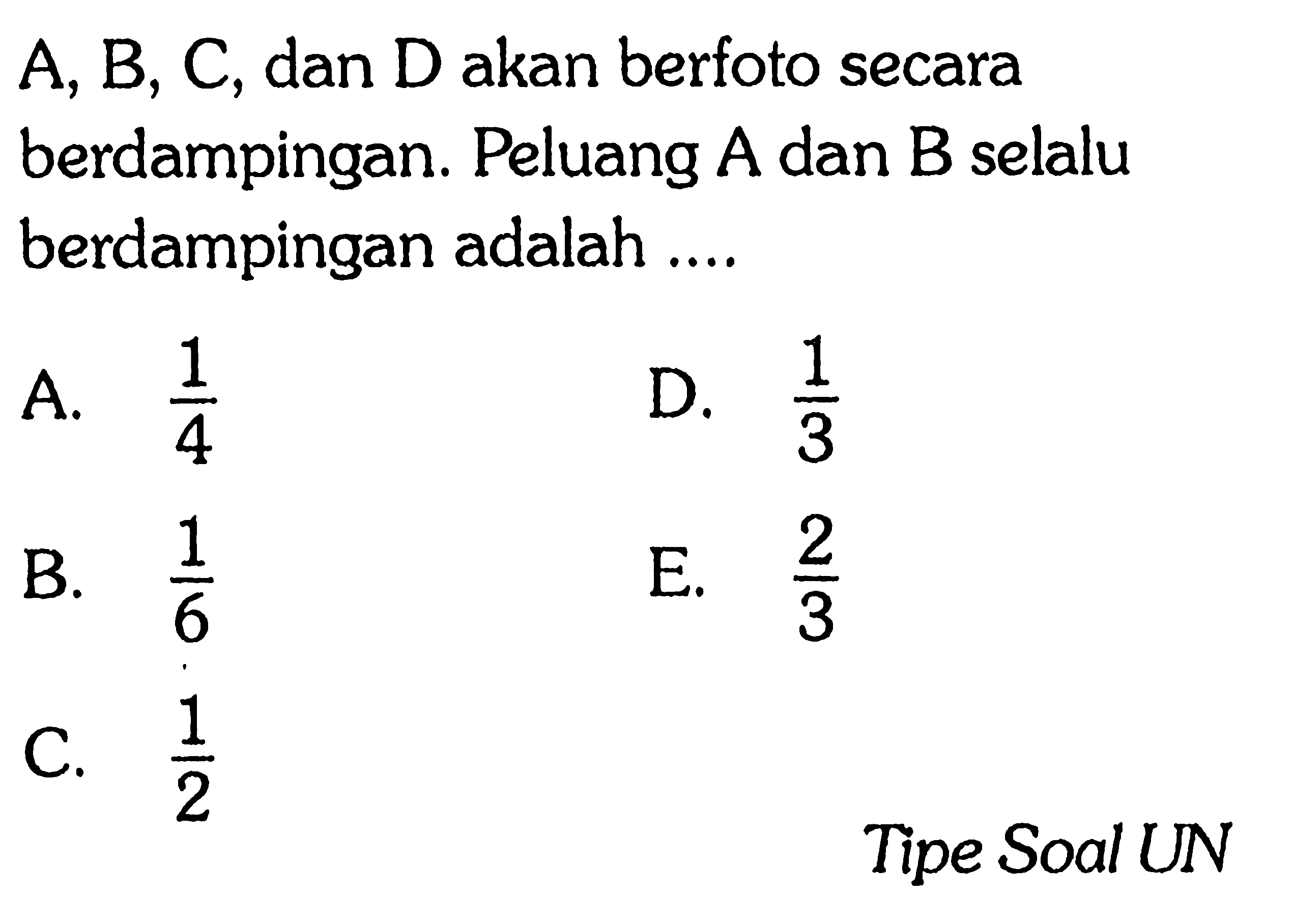 A, B, C, dan D akan berfoto secara berdampingan. Peluang A dan B selalu berdampingan adalah ....