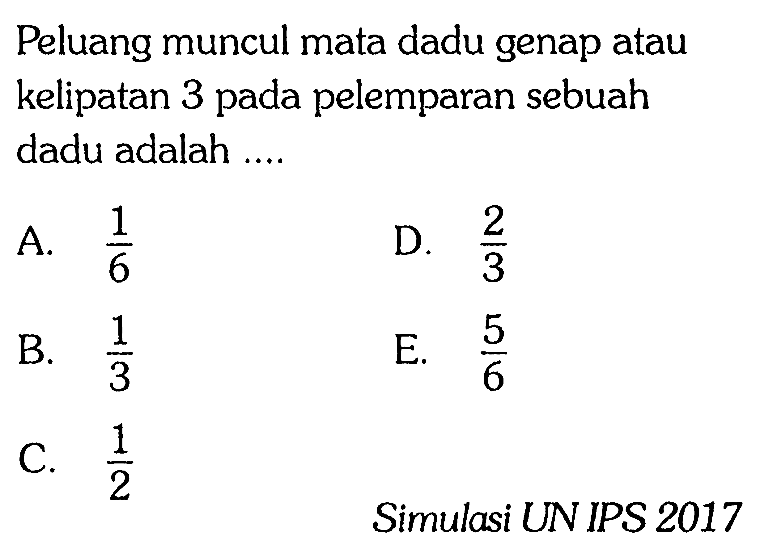 Peluang muncul mata dadu genap atau kelipatan 3 pada pelemparan sebuah dadu adalah ....