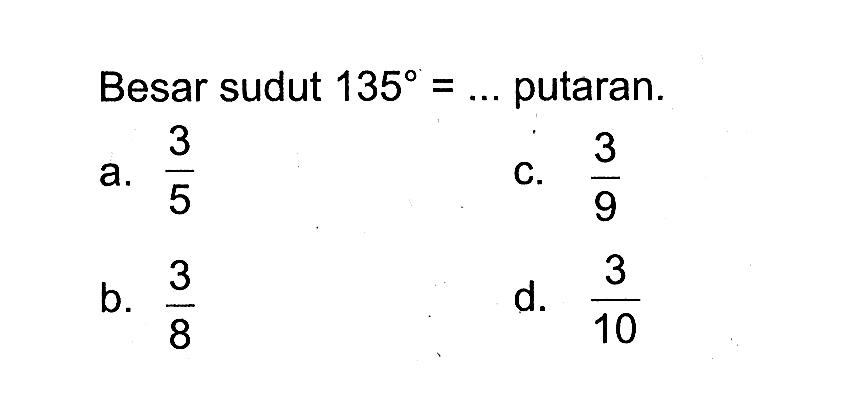 Besar sudut  135=...  putaran.
