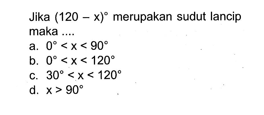 Jika (120-x) merupakan sudut lancip maka ...
