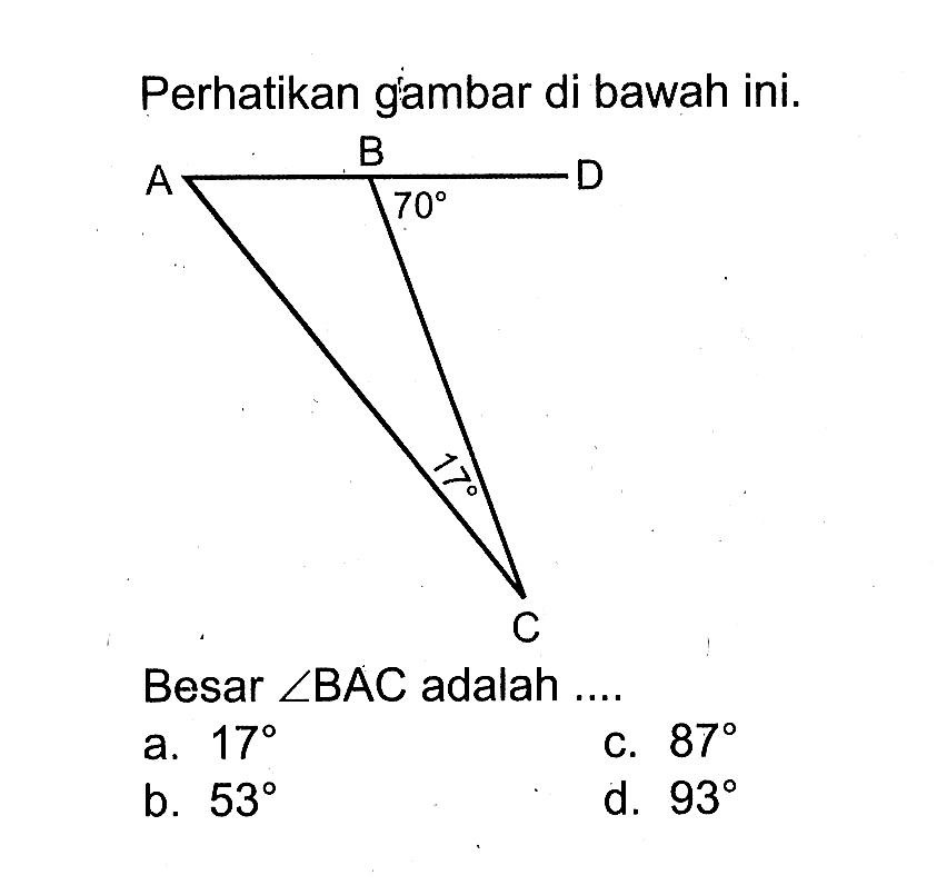 Perhatikan gambar di bawah ini. A B D 70 17 CBesar sudut BAC adalah ....