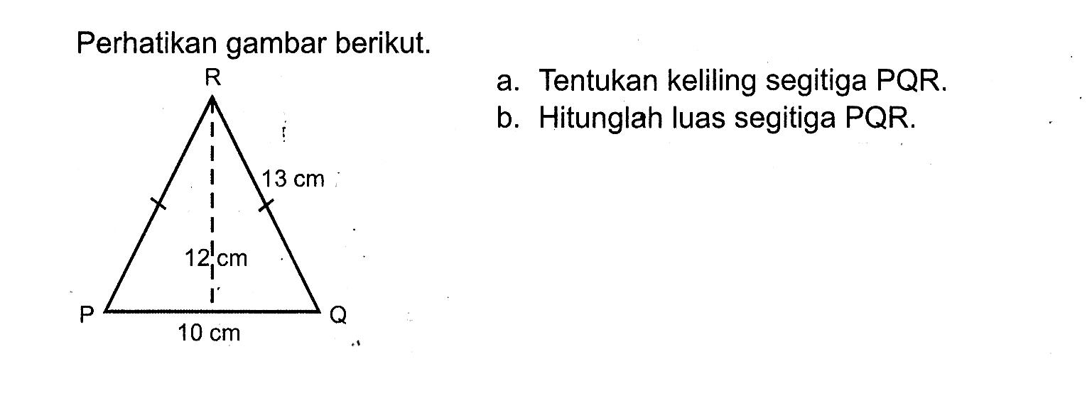 Perhatikan gambar berikut.a. Tentukan keliling segitiga PQR.b. Hitunglah luas segitiga PQR .