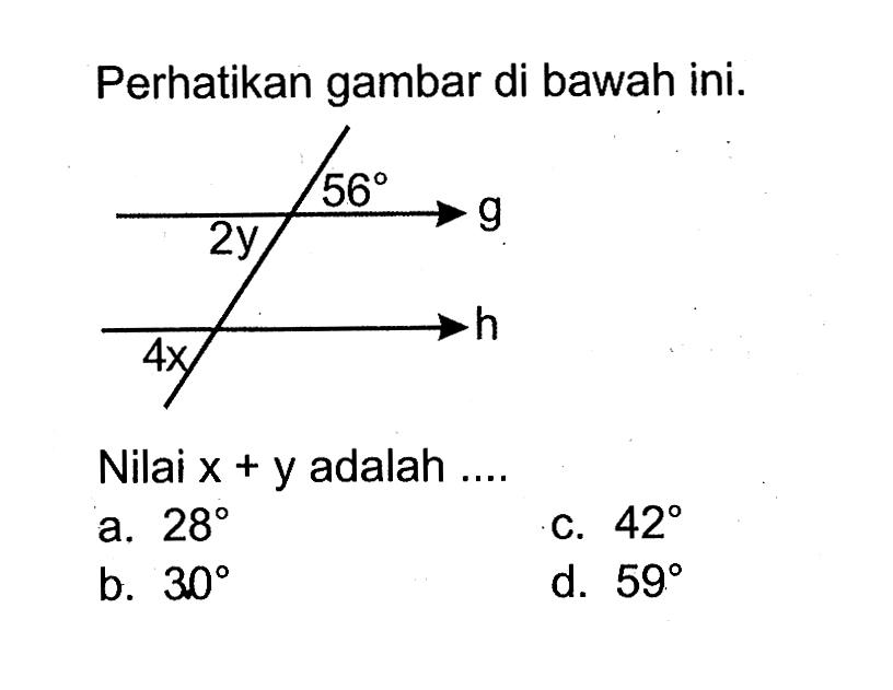 Perhatikan gambar di bawah ini.56 g 2yh 4x
Nilai  x+y  adalah  .... 
