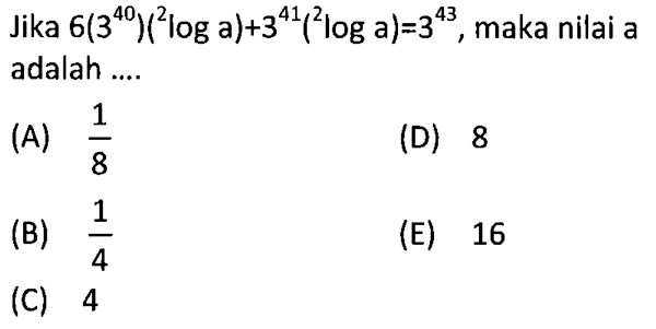 Jika 6(3^40)(2loga)+3^41(2loga)=3^43, maka nilai a adalah