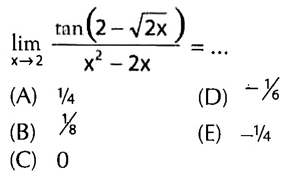 limit x->2 tan(2-akar(2x))/(x^2-2x)=...