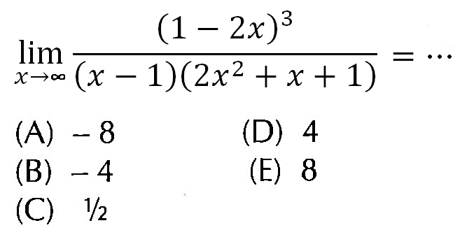  lim x-> tak hingga (1-2x)^3/(x-1)(2x^2+x+1) = 