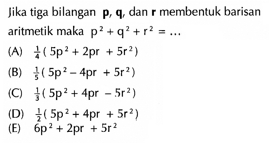 Jika tiga bilangan p,q, dan r membentuk barisan artimetik maka p^2+q^2+r^2 = ...