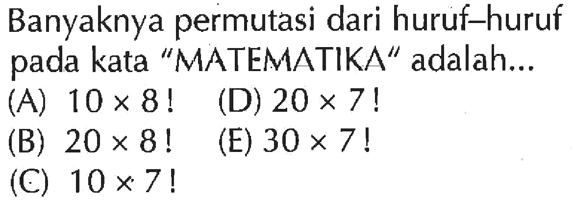 Banyaknya permutasi dari huruf-huruf pada kata 'MATEMATIKA' adalah...