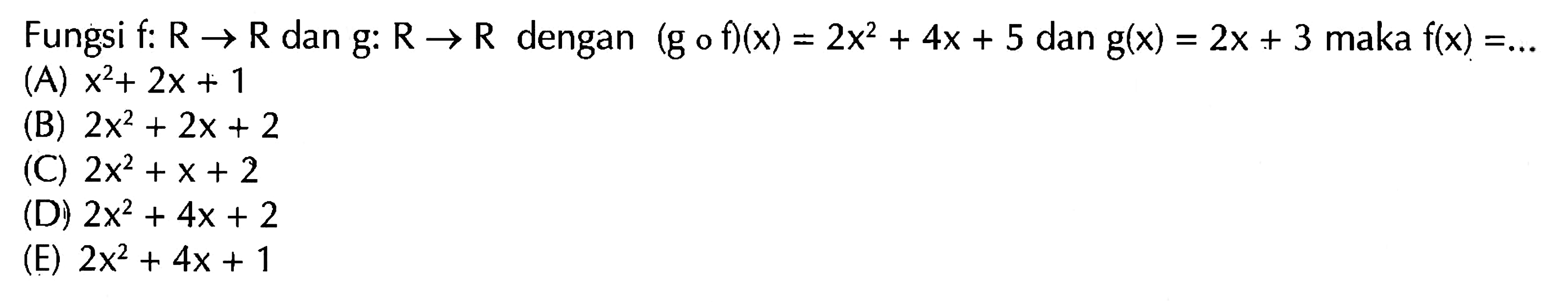 Fungsi f:  R -> R dan g: R -> R dengan (gof)(x)=2x^2+4x+5 dan g(x)=2x+3 maka f(x)=... 