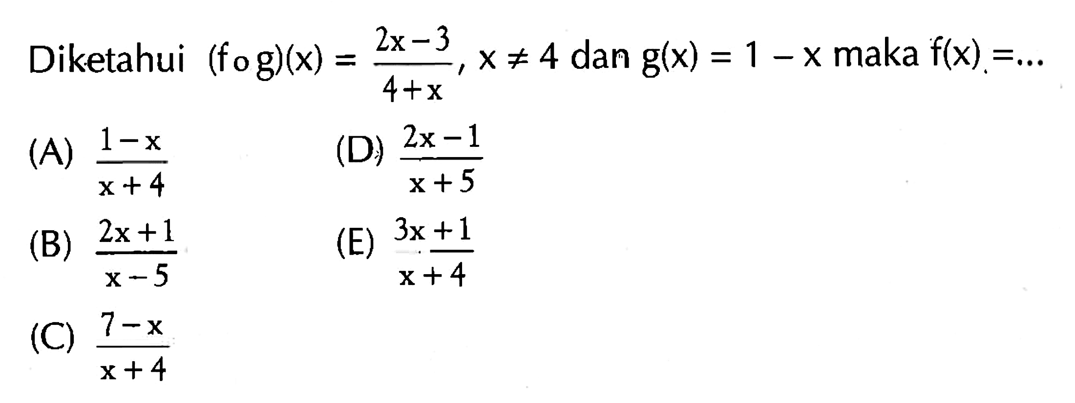 Diketahui (fog)(x)=(2x-3)/(4+x), x=/=4 dan g(x)=1-x maka f(x)=...