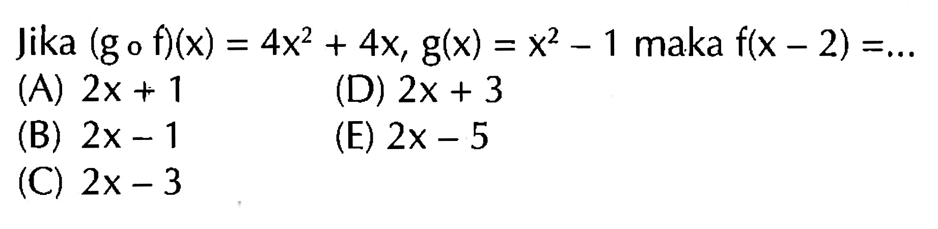 Jika (gof)(x)=4x^2+4x, g(x)=x^2-1 maka f(x-2)=... 