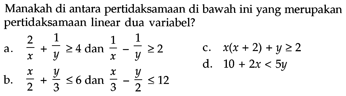 Manakah di antara pertidaksamaan di bawah ini yang merupakan pertidaksamaan linear dua variabel?