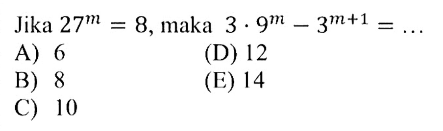 Jika 27^m=8, maka 3.9^m - 3^(m+1) = ...