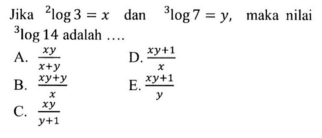 Jika 2log3=x dan 3log7=y, maka nilai 3log14 adalah ...