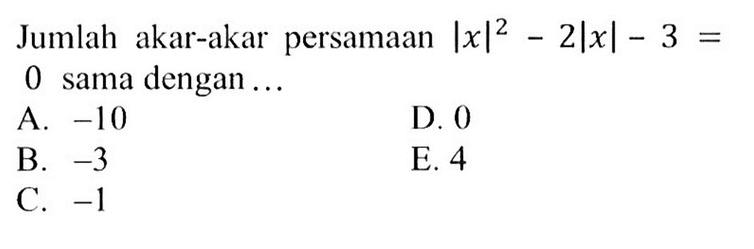Jumlah akar-akar persamaan |x|^2-2|x|-3=0 sama dengan...