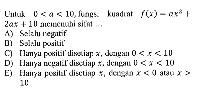 Untuk 0 < a < 10, fungsi kuadrat f(x) = ax^2 + 2ax + 10 memenuhi sifat ...