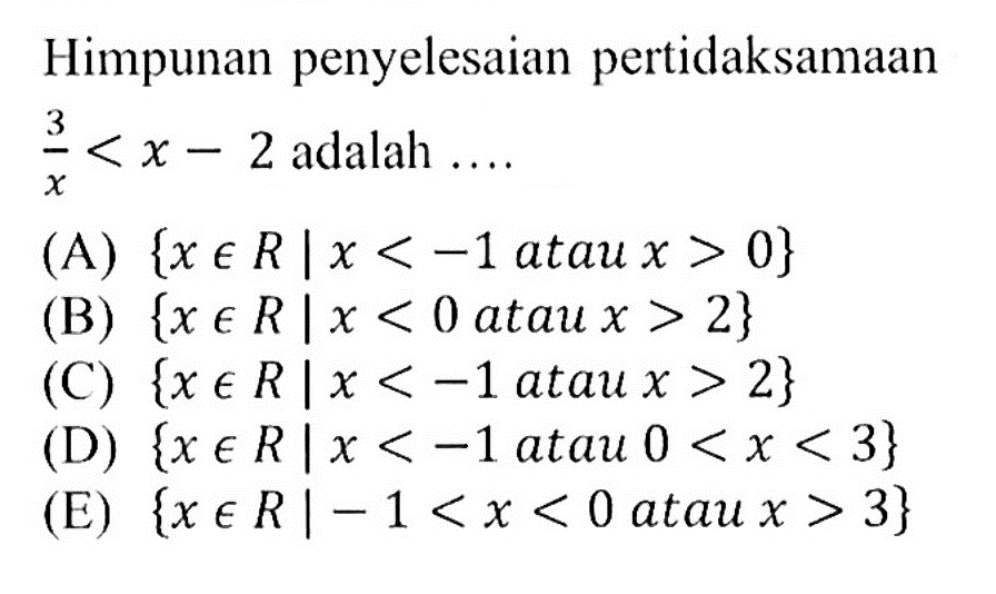 Himpunan penyelesaian pertidaksamaan 3/x < x - 2 adalah...