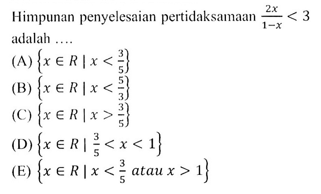 Himpunan penyelesaian pertidaksamaan 2x/(1-x)< 3 adalah ....