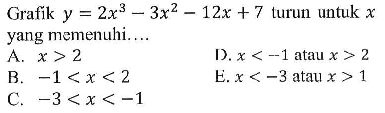 Grafik  y=2x^3-3x^2-12x+7  turun untuk  x  yang memenuhi....