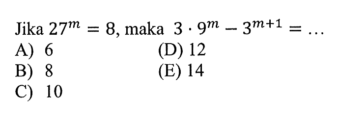 Jika 27^m= 8, maka 3.9^m = - 3^(m+1) =