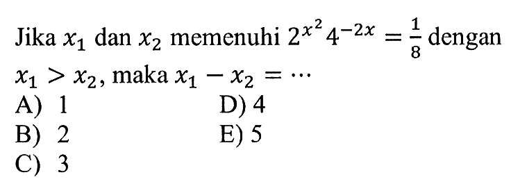 Jika x1 dan x2 memenuhi 2^(x^2) 4^(-2x) = 1/8 dengan x1>x2, maka x1-x2 = ...