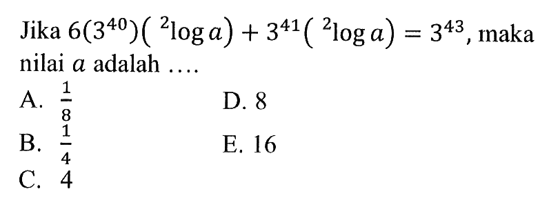 Jika 6(3^40)(2loga)+3^41(2loga)=3^43, maka nilai a adalah ....