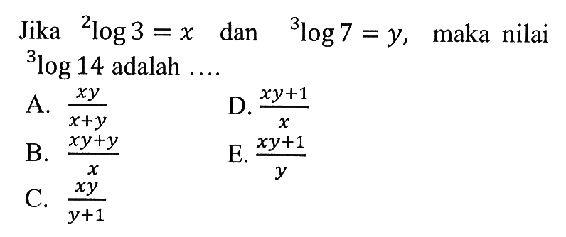 Jika 2log3=x dan 3log7=y, maka nilai 3log14 adalah....