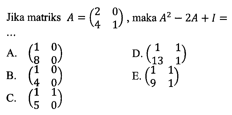 Jika matriks A=(2 0 4 1), maka A^2-2A+I=...