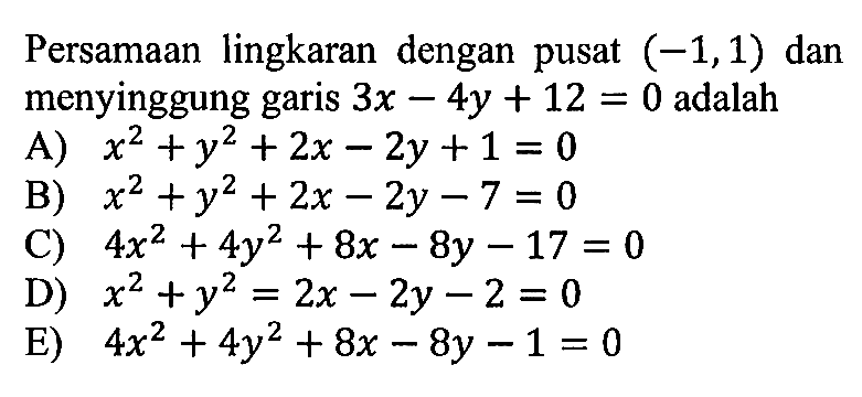 Persamaan lingkaran dengan pusat (-1,1) dan menyinggung garis 3x-4y+12=0 adalah 