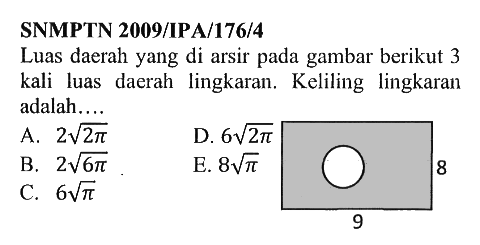 SNMPTN 2009/IPA/176/4Luas daerah yang di arsir pada gambar berikut 3 kali luas daerah lingkaran. Keliling lingkaran adalah....