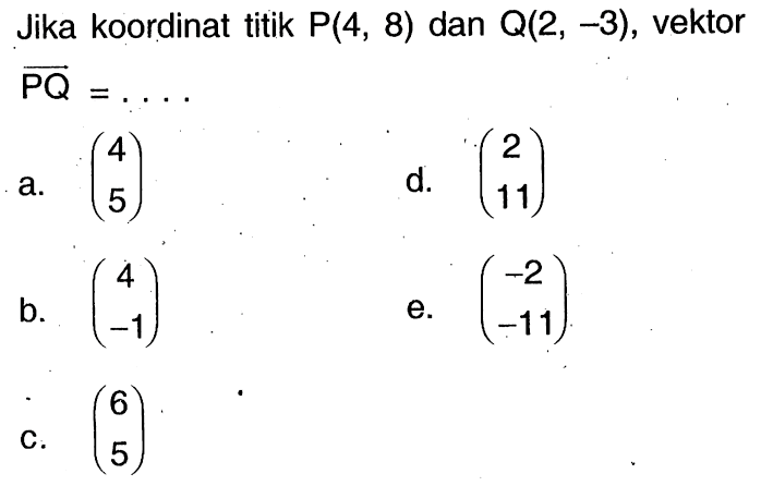 Jika koordinat titik P(4,8) dan Q(2,-3), vektor PQ= ...