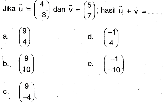 Jika u=(4 -3) dan v=(5 7), hasil u+v= .... 