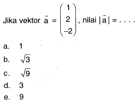 Jika vektor  a=(1  2  -2) , nilai  |a|=...