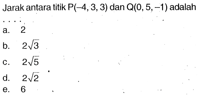 Jarak antara titik  P(-4,3,3)  dan  Q(0,5,-1)  adalah