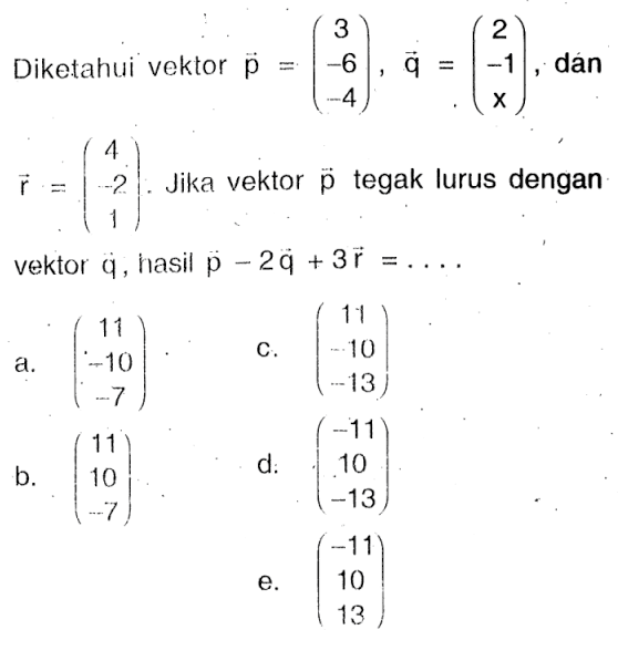 Diketahui vektor p=(3 -6 -4), vektor q=(2 -1 x), dan vektor r=(4 -2 1). Jika vektor p tegak lurus dengan vektor q, hasil p-2q+3r=.... 