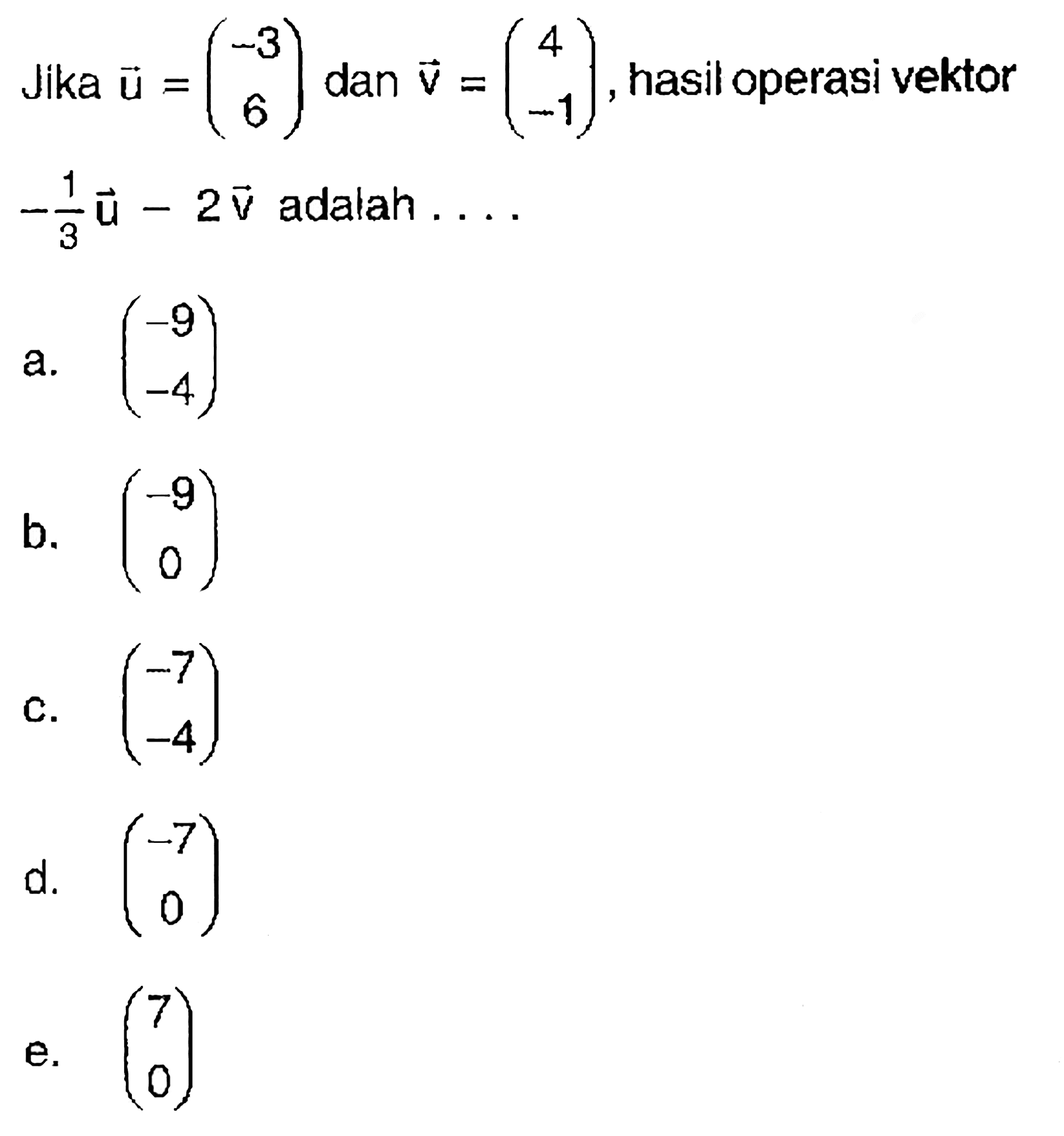 Jika u=(-3  6) dan v=(4  -1), hasil operasi vektor -1/3 u-2v adalah  ...