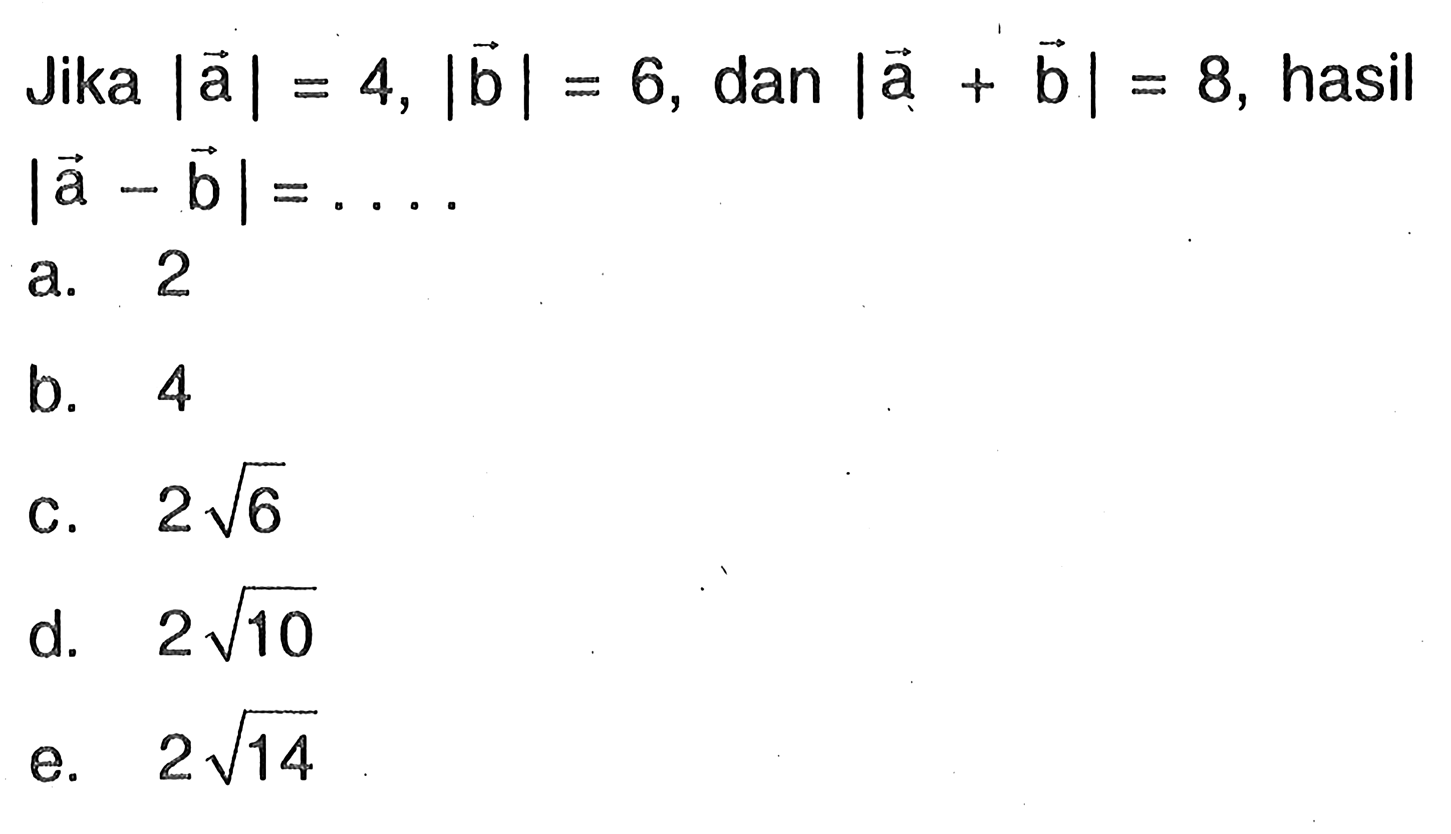 Jika |a|=4, |b|=6, dan |a+b|=8, hasil |a-b|=...