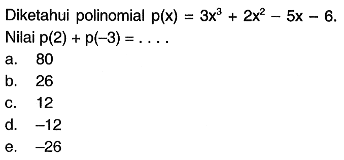 Diketahui polinomial p(x)=3x^3+2x^2-5x-6. Nilai p(2)+p(-3)=....