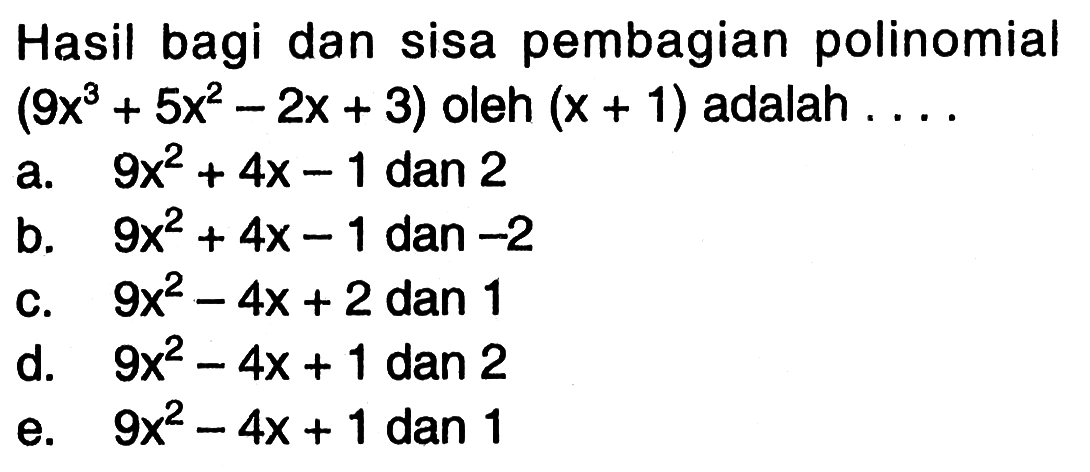 Hasil bagi dan sisa pembagian polinomial (9x^3+5x^2-2x+3) oleh (x+1) adalah . . . .