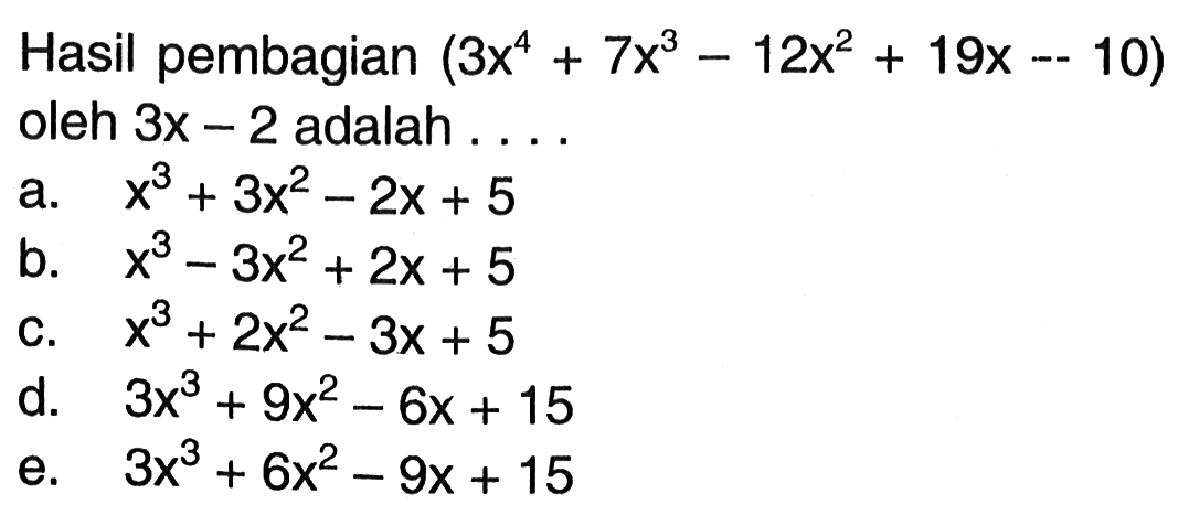 Hasil pembagian (3x^4+7x^3-12x^2+19x-10) oleh 3x-2 adalah . . . .