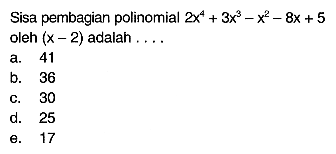 Sisa pembagian polinomial 2x^4+3x^3-x^2-8x+5 oleh (x-2) adalah ....