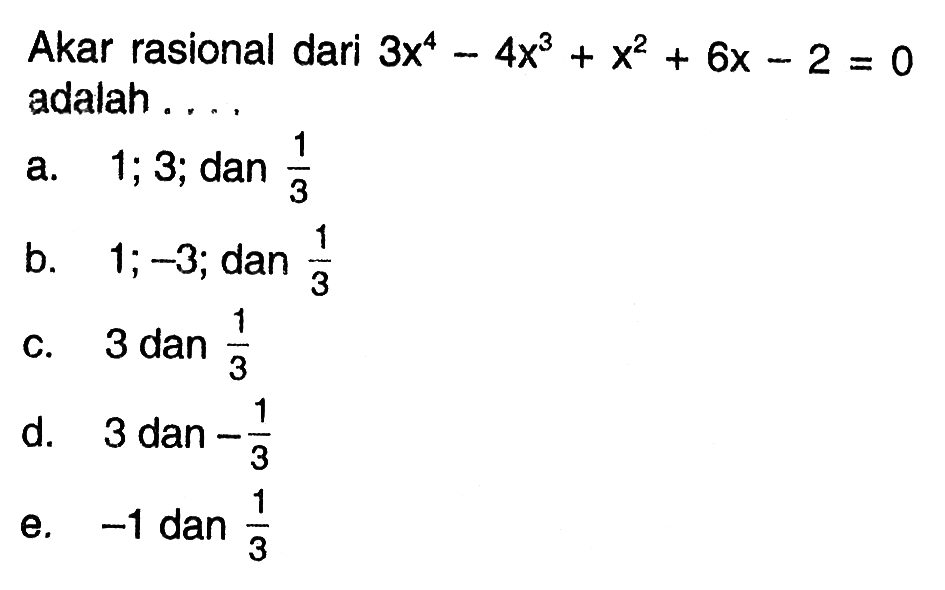 Akar rasional dari 3x^4-4x^3+x^2+6x-2=0 adalah ....