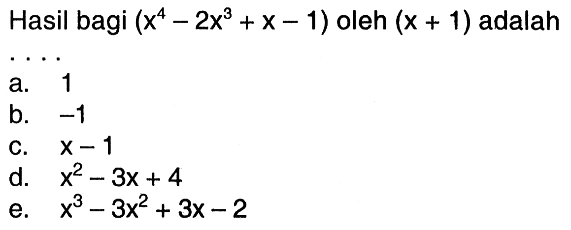 Hasil bagi (x^42x^3+x-1) oleh (x+1) adalah ...