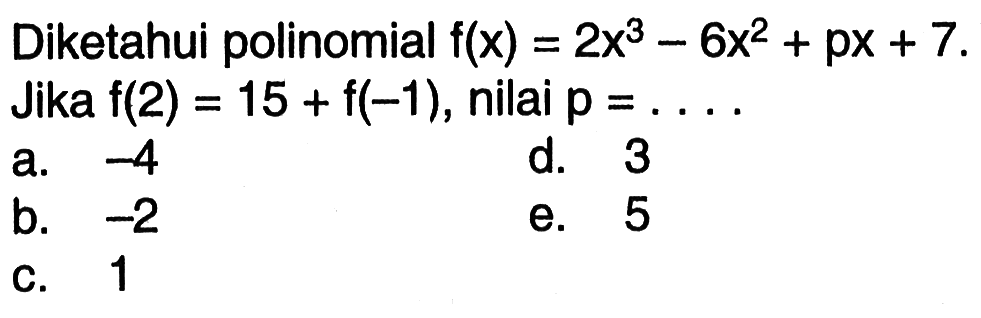 Diketahui polinomial f(x)=2x^3-6x^2+px+7. Jika f(2)=15+f(-1), nilai p= ...