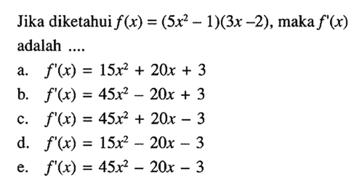 Jika diketahui f(x)=(5x^2-1)(3x-2), maka f'(x) adalah ....